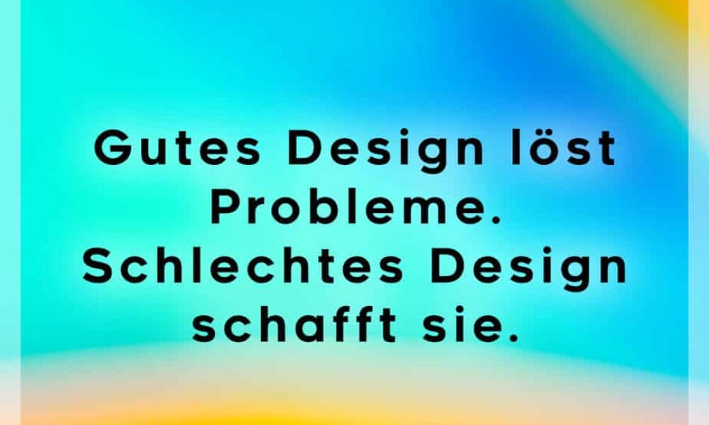 Gutes Design löst Probleme.